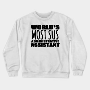 World's Most Sus Administrative Assistant Crewneck Sweatshirt